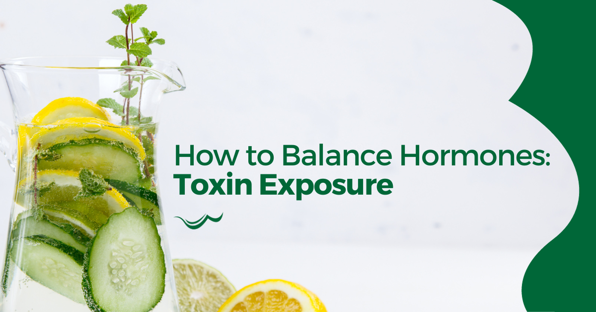 How to Balance Hormones: Toxin Exposure